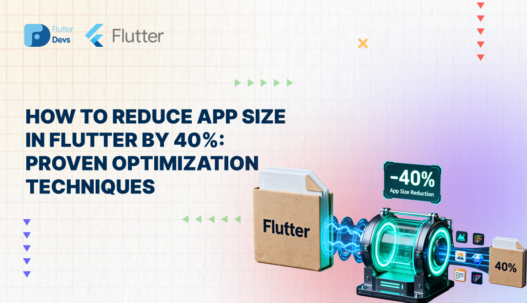 How to Reduce App Size in Flutter by 40%: Proven Optimization Techniques 