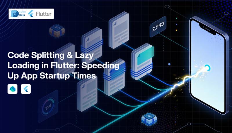 Code Splitting & Lazy Loading in Flutter: Speeding Up App Startup Times