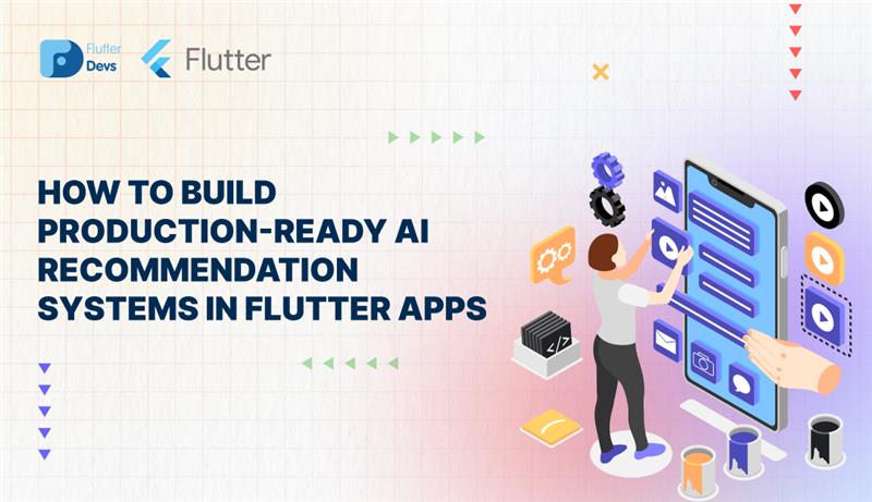 How to Build Production-Ready AI Recommendation Systems in Flutter Apps
