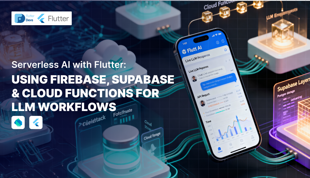 Serverless AI with Flutter: Using Firebase, Supabase & Cloud Functions for LLM Workflows